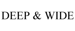 DEEP & WIDE trademark