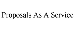PROPOSALS AS A SERVICE trademark