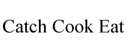 CATCH COOK EAT trademark