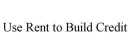 USE RENT TO BUILD CREDIT trademark