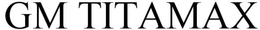 GM TITAMAX trademark