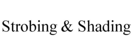 STROBING & SHADING trademark