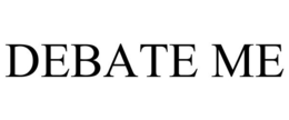 DEBATE ME trademark