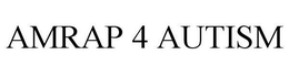 AMRAP 4 AUTISM trademark