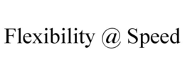 FLEXIBILITY @ SPEED trademark