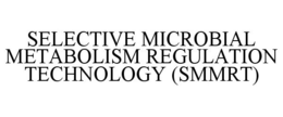 SELECTIVE MICROBIAL METABOLISM REGULATION TECHNOLOGY (SMMRT) trademark