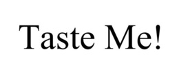 TASTE ME! trademark