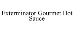 EXTERMINATOR GOURMET HOT SAUCE trademark