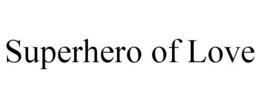SUPERHERO OF LOVE trademark