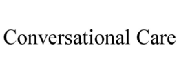 CONVERSATIONAL CARE trademark