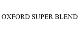 OXFORD SUPER BLEND trademark
