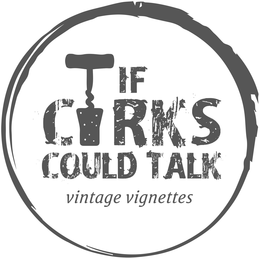 IF CORKS COULD TALK VINTAGE VIGNETTES trademark