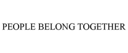 PEOPLE BELONG TOGETHER trademark