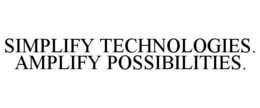 SIMPLIFY TECHNOLOGIES. AMPLIFY POSSIBILITIES. trademark