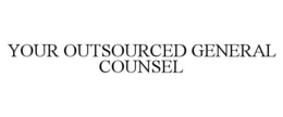 YOUR OUTSOURCED GENERAL COUNSEL trademark