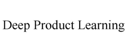 DEEP PRODUCT LEARNING trademark