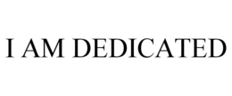 I AM DEDICATED trademark