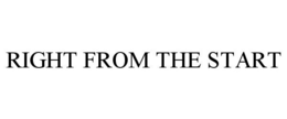 RIGHT FROM THE START trademark