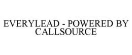 EVERYLEAD - POWERED BY CALLSOURCE trademark