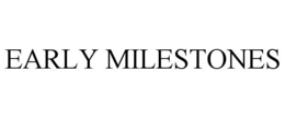 EARLY MILESTONES trademark