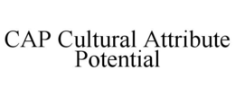 CAP CULTURAL ATTRIBUTE POTENTIAL trademark