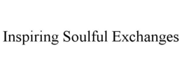 INSPIRING SOULFUL EXCHANGES trademark