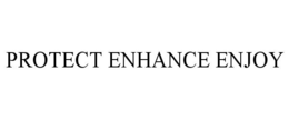 PROTECT ENHANCE ENJOY trademark