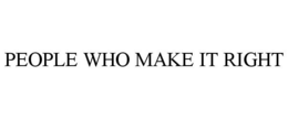 PEOPLE WHO MAKE IT RIGHT trademark