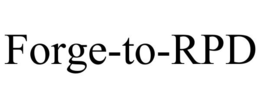 FORGE-TO-RPD trademark