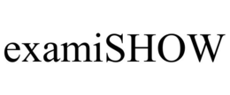 EXAMISHOW trademark