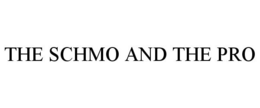 THE SCHMO AND THE PRO trademark