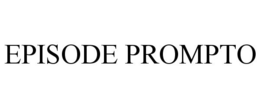 EPISODE PROMPTO trademark