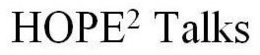 HOPE² TALKS trademark