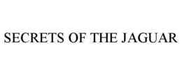 SECRETS OF THE JAGUAR trademark