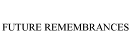 FUTURE REMEMBRANCES trademark