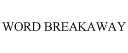 WORD BREAKAWAY trademark