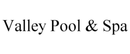 VALLEY POOL & SPA trademark