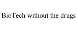 BIOTECH WITHOUT THE DRUGS trademark
