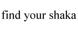 FIND YOUR SHAKA trademark