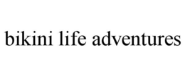 BIKINI LIFE ADVENTURES trademark