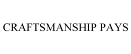 CRAFTSMANSHIP PAYS trademark