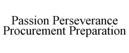 PASSION PERSEVERANCE PROCUREMENT PREPARATION trademark