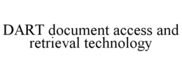 DART DOCUMENT ACCESS AND RETRIEVAL TECHNOLOGY trademark