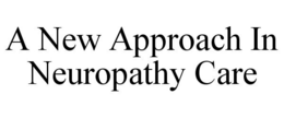 A NEW APPROACH IN NEUROPATHY CARE trademark