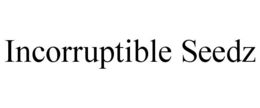 INCORRUPTIBLE SEEDZ trademark