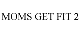 MOMS GET FIT 2 trademark
