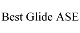 BEST GLIDE ASE trademark