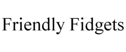 FRIENDLY FIDGETS trademark