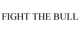 FIGHT THE BULL trademark