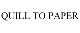 QUILL TO PAPER trademark